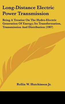 portada long-distance electric power transmission: being a treatise on the hydro-electric generation of energy; its transformation, transmission and distribut (en Inglés)