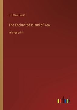 portada The Enchanted Island of Yew: in large print (in English)