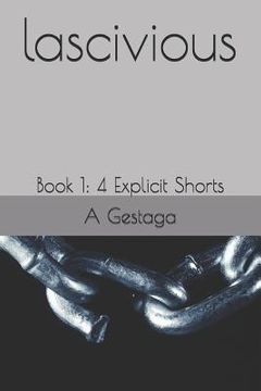 portada Lascivious: Book 1: 4 Explicit Shorts (in English)