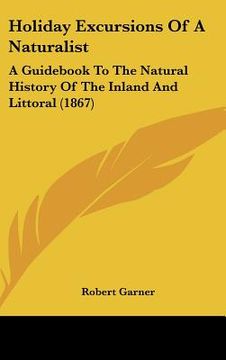 portada holiday excursions of a naturalist: a guid to the natural history of the inland and littoral (1867) (en Inglés)