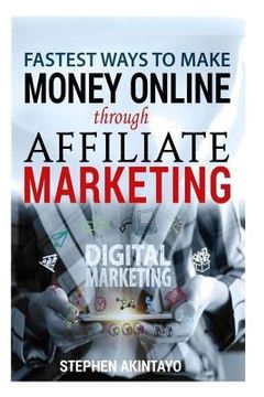 portada Fastest Ways To Make Money Through Affiliate Marketing: Making Money Online Through Affiliate Marketing (en Inglés)