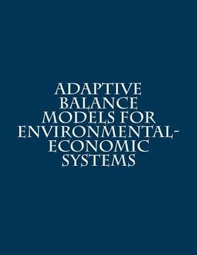 portada Adaptive Balance Models For Environmental-Economic Systems (in English)