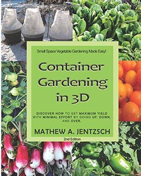 portada Container Gardening in 3d: Discover how to get Maximum Yield With Minimum Effort by Going up, Down and Over! 