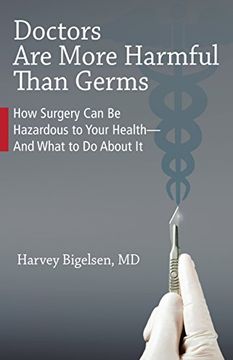 portada Doctors are More Harmful Than Germs: How Surgery can be Hazardous to Your Health - and What to do About it (en Inglés)