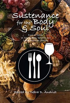 portada Sustenance for the Body & Soul: Food & Drink in Amerindian, Spanish & Latin American Worlds (Hispanic Worlds) (en Inglés)