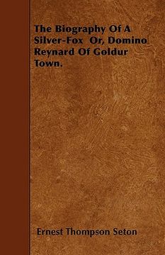 portada the biography of a silver-fox or, domino reynard of goldur town. (en Inglés)