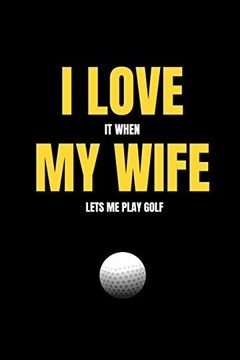 portada I Love it When my Wife Lets me Play Golf (en Inglés)