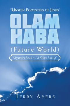portada Olam Haba (Future World) Mysteries Book 6-"A Silver Lining": "Unseen Footsteps of Jesus" (en Inglés)