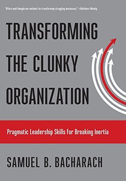portada Transforming the Clunky Organization: Pragmatic Leadership Skills for Breaking Inertia (Hardback or Cased Book) (en Inglés)