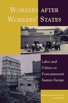 portada workers after workers' states: labor and politics in postcommunist eastern europe (en Inglés)