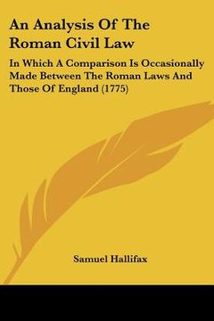 portada an analysis of the roman civil law: in which a comparison is occasionally made between the roman laws and those of england (1775) (en Inglés)