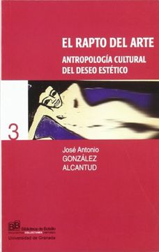 portada El Rapto del Arte: Antropologia Cultural del Deseo Estetico (Biblioteca de Bolsillo/ Collectánea)