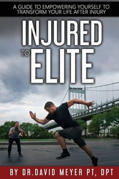 portada Injured to Elite: A Guide To Empowering Yourself to Transform Your Life After Injury (in English)