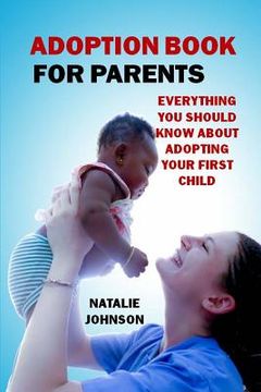 portada Adoption Book for Parents: Everything You Should Know about Adopting Your First Child (in English)