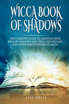 portada Wicca Book of Shadows: The Complete Guide to Creating Your Book of Shadows and Spells for Wiccans and Other Practitioners of Magic (in English)