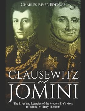 portada Clausewitz and Jomini: The Lives and Legacies of the Modern Era's Most Influential Military Theorists (en Inglés)