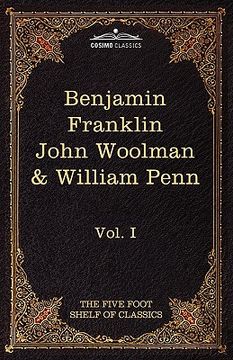 portada the autobiography of benjamin franklin; the journal of john woolman; fruits of solitude by william penn: the five foot shelf of classics, vol. i (in 5 (en Inglés)