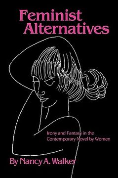 portada feminist alternatives: irony and fantasy in the contemporary novel by women (en Inglés)