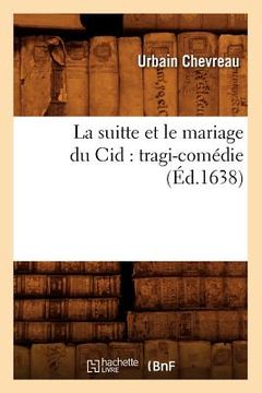 portada La Suitte Et Le Mariage Du Cid: Tragi-Comédie (Éd.1638) (en Francés)