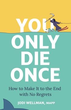 portada You Only Die Once: How to Make It to the End with No Regrets (en Inglés)