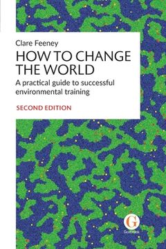 portada How to Change the World: A practical guide to successful environmental training (en Inglés)