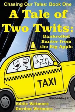 portada A Tale of Two Twits: Bankrolled Banter from the Big Apple (en Inglés)