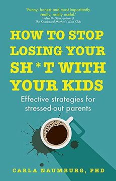 portada How to Stop Losing Your Sh*T With Your Kids: Effective Strategies for Stressed out Parents (in English)