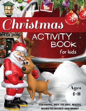 portada Christmas Activity Book for Kids Ages 4-8, Coloring, Dot-to-Dot, Mazes, Word Searches and More!: A Fun Workbook for Learning, Word Scramble, Tracing, (en Inglés)