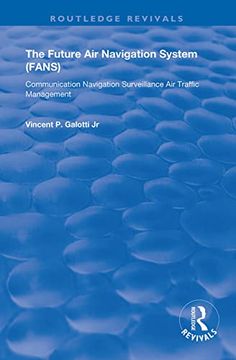 portada The Future Air Navigation System (Fans): Communications, Navigation, Surveillance - Air Traffic Management (Cns/Atm)