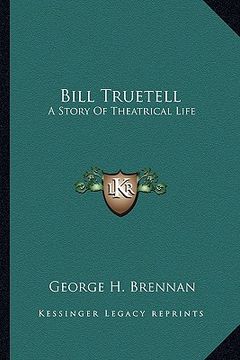 portada bill truetell: a story of theatrical life a story of theatrical life (en Inglés)
