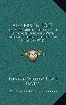 portada algiers in 1857: its accessibility, climate and resources described with especial reference to english invalids (1858) (in English)