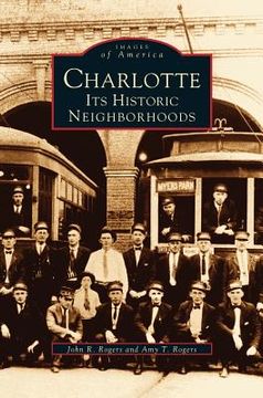 portada Charlotte: Its Historic Neighborhoods (en Inglés)