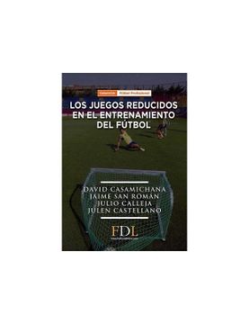 portada Los Juegos Reducidos en el Entrenamiento del Fútbol (in Spanish)