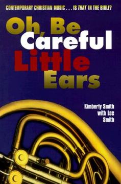 portada oh, be careful little ears: contemporary christian music...is that in the bible?