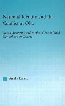 portada national identity and the conflict at oka: native belonging and myths of postcolonial nationhood in canada (en Inglés)