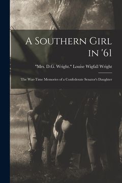portada A Southern Girl in '61; the War-time Memories of a Confederate Senator's Daughter (en Inglés)