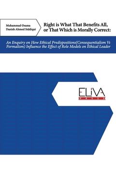 portada Right Is What That Benefits All, or That Which Is Morally Correct: An Enquiry on How Ethical Predispositions (Consequentialism Vs Formalism) Influence