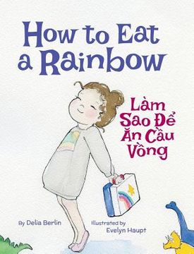 portada How to Eat a Rainbow / Lam Sao De An Cau Vong: Babl Children's Books in Vietnamese and English (in English)