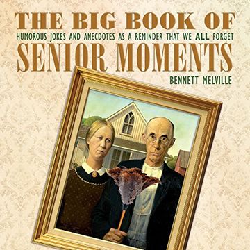 portada The Big Book of Senior Moments: Humorous Jokes and Anecdotes as a Reminder That We All Forget