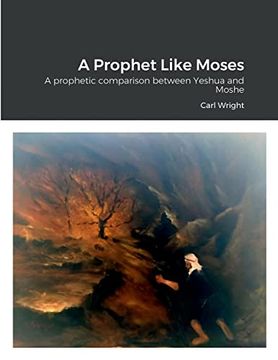 portada A Prophet Like Moses: A prophetic comparison between Yeshua and Moshe (in English)