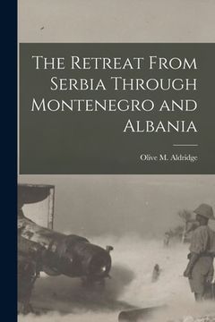 portada The Retreat From Serbia Through Montenegro and Albania (en Inglés)