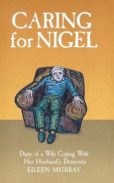 portada Caring for Nigel: Diary of a Wife Coping With Her Husband's Dementia (en Inglés)