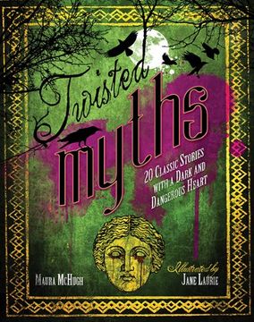 portada Twisted Myths: 20 Classic Stories With a Dark and Dangerous Heart (en Inglés)
