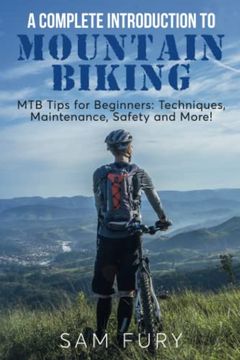 portada A Complete Introduction to Mountain Biking: MTB Tips for Beginners: Techniques, Maintenance, Safety and More! (in English)