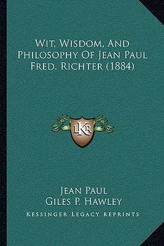 portada wit, wisdom, and philosophy of jean paul fred. richter (1884)