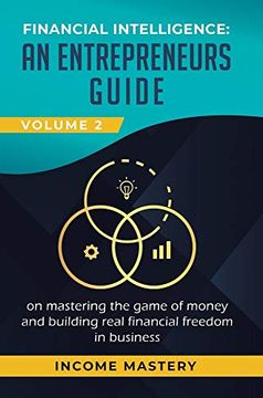 portada Financial Intelligence: An Entrepreneurs Guide on Mastering the Game of Money and Building Real Financial Freedom in Business Volume 2: Financial Statements 