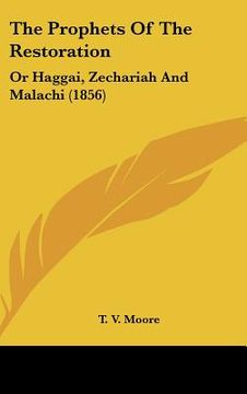 portada the prophets of the restoration: or haggai, zechariah and malachi (1856)