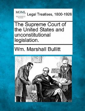 portada the supreme court of the united states and unconstitutional legislation. (en Inglés)