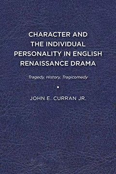 portada Character and the Individual Personality in English Renaissance Drama: Tragedy, History, Tragicomedy 