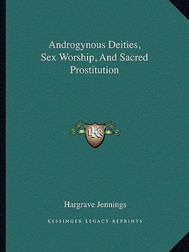 portada androgynous deities, sex worship, and sacred prostitution (en Inglés)